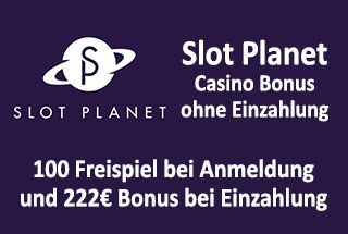 Slot Planet Casino Bonus ohne Einzahlung 🤑 100 Freispiel bei Anmeldung und 222€ Bonus bei Einzahlung
